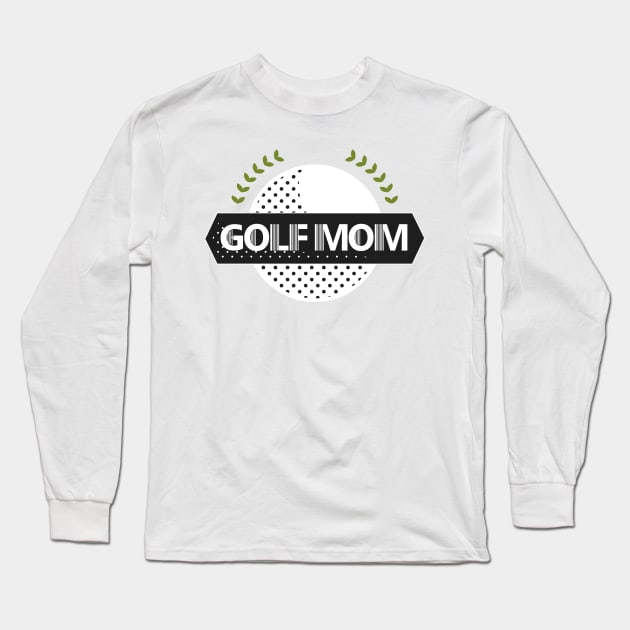 Golf Mom Funny Player Golf Mothers Day Gifts Long Sleeve T-Shirt by macshoptee